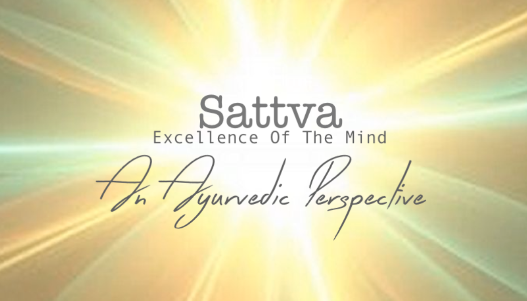 An Ayurvedic Perspective ~ Developing A Sattvic Mind